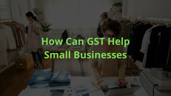 How Can GST Help Small Businesses