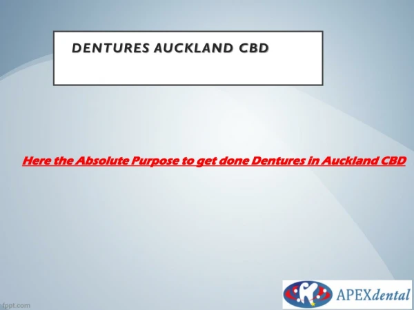 Here the Absolute Purpose to get done Dentures in Auckland CBD