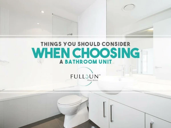 Things You Should Consider When Choosing A Bathroom Unit