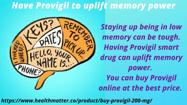 Have Provigil to uplift memory power