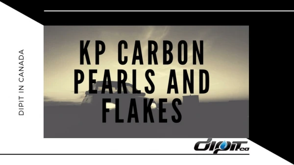 KP Carbon Pearls and Flakes at DipIt in Canada