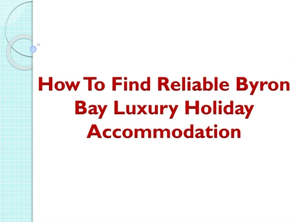 How To Find Reliable Byron Bay Luxury Holiday Accommodation