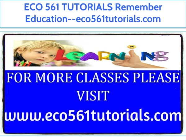 ECO 561 TUTORIALS Remember Education--eco561tutorials.com