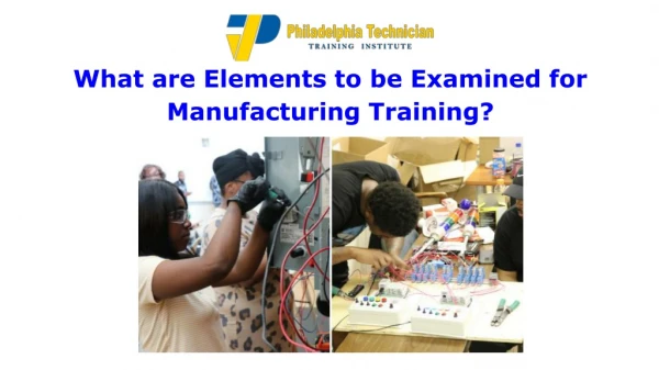 What are Elements to be Examined for Manufacturing Training?