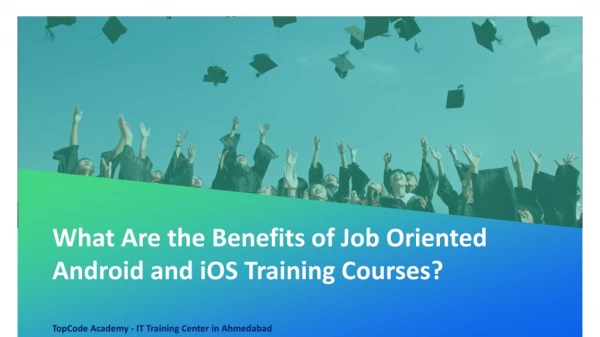 What Are the Benefits of Job Oriented Android and iOS Training Courses?