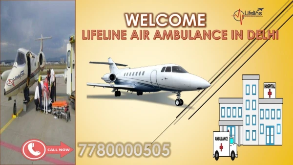 Lifeline Air Ambulance in Delhi Agile and Prosperous for Emergency Transfer