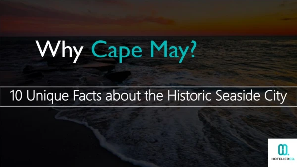 Why Cape May? 10 Unique Facts about the Historic Seaside City??