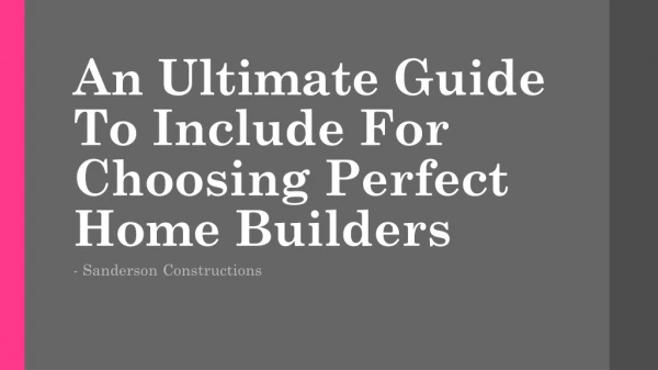 An Ultimate Guide To Include For Choosing Perfect Home Builders
