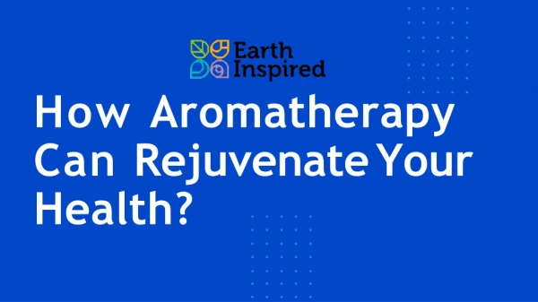 How Aromatherapy Can Rejuvenate Your Health?