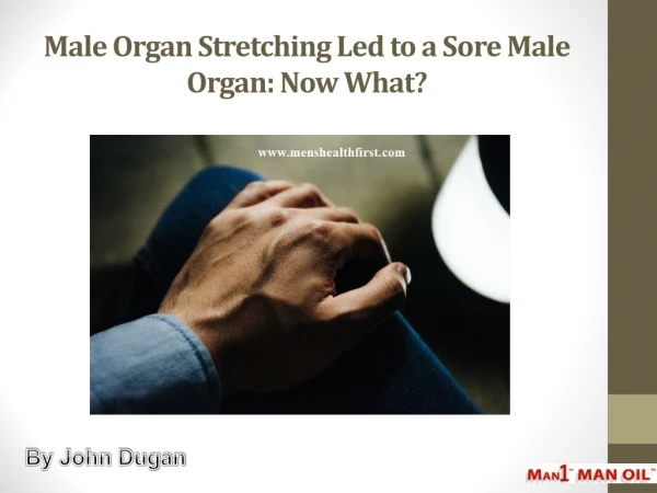 Male Organ Stretching Led to a Sore Male Organ: Now What?