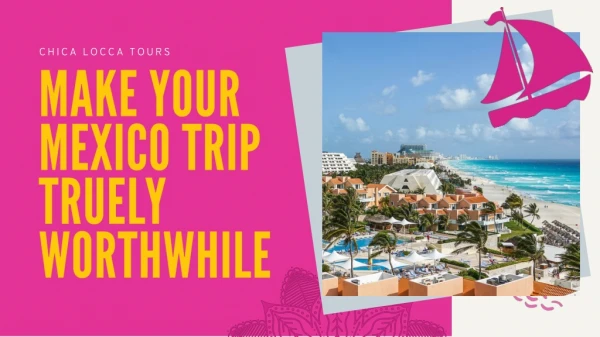 Make Your Mexico Tour Really Valuable