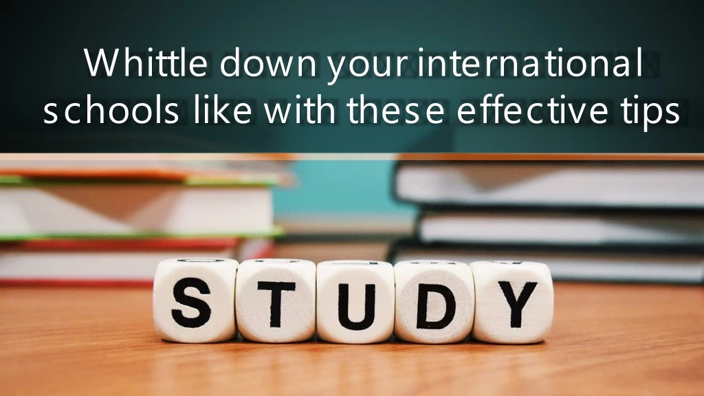 whittle down your international schools like with these effective tips