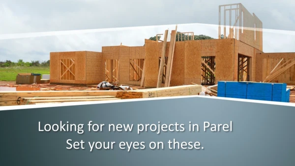 Looking for new projects in Parel – Set your eyes on these.