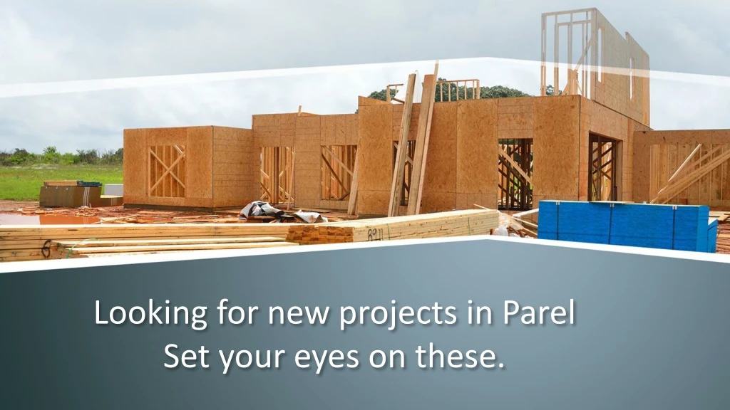 looking for new projects in parel set your eyes on these