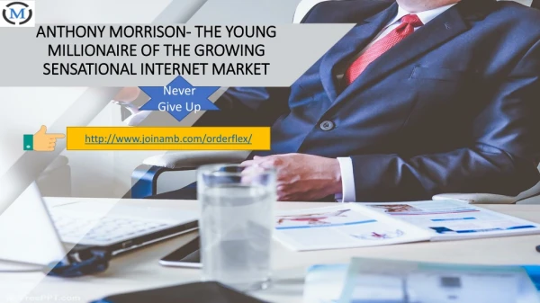 ANTHONY MORRISON- THE YOUNG MILLIONAIRE OF THE GROWING SENSATIONAL INTERNET MARKET