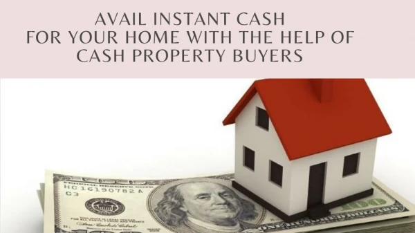 Avail Instant Cash for your home with the help of cash property buyers