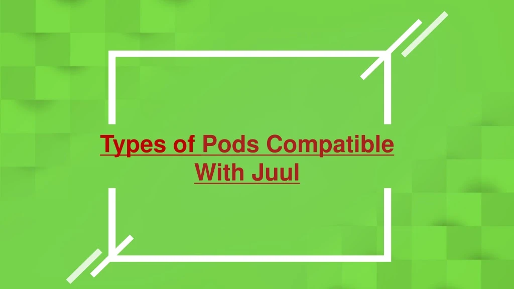 types of pods compatible with juul