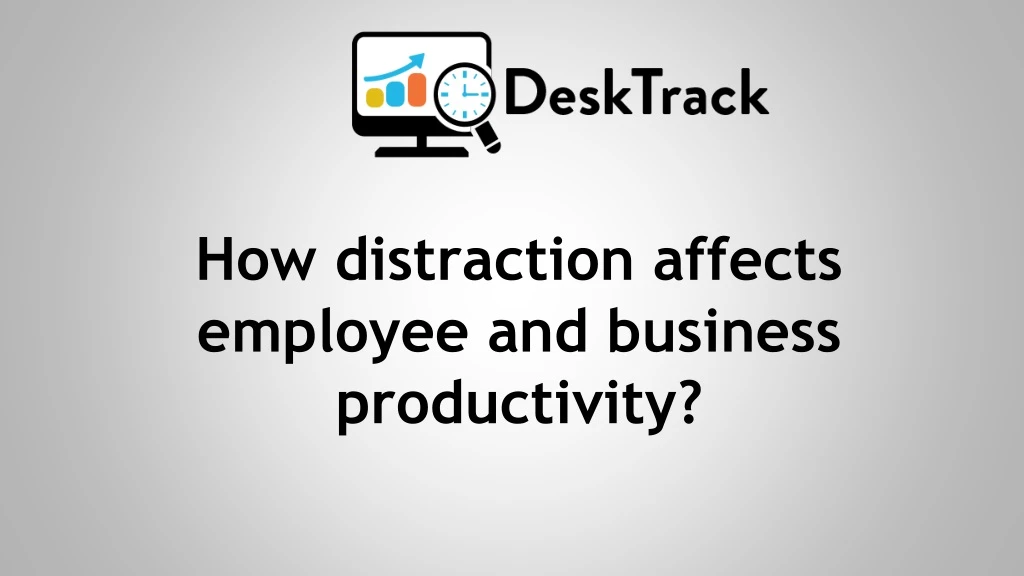 how distraction affects employee and business