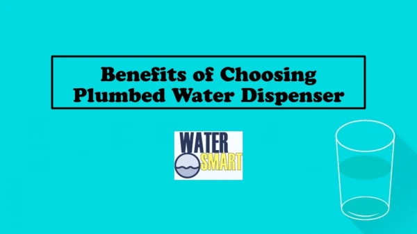 Benefits of Choosing Plumbed Water Dispenser