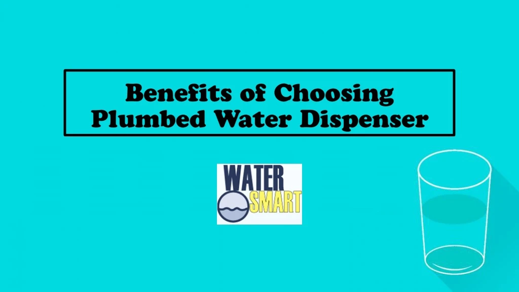 benefits of choosing plumbed water dispenser