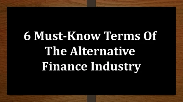 6 Must-Know Terms Of The Alternative Finance Industry