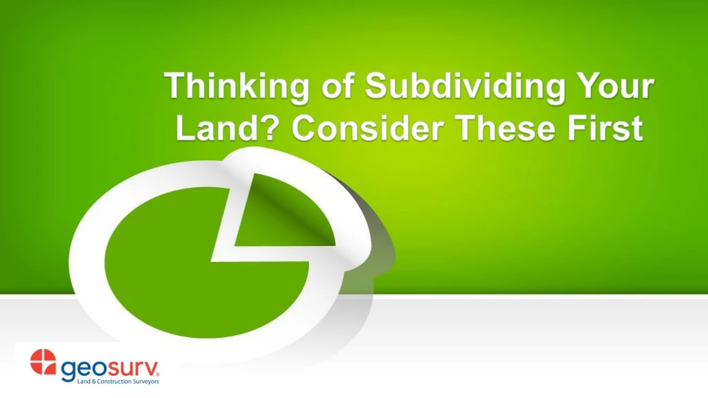 thinking of subdividing your land consider these first