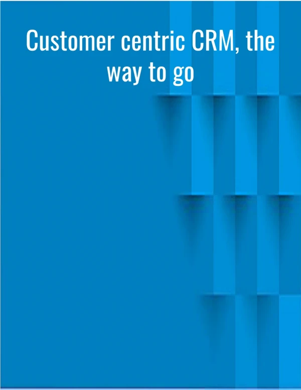 Customer centric CRM, the way to go