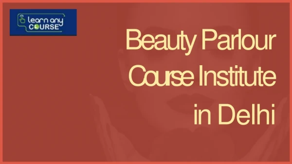 Find a Great List of Beauty Parlour Course Institute in Delhi