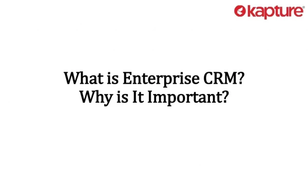 What is Enterprise CRM? Why is it important?