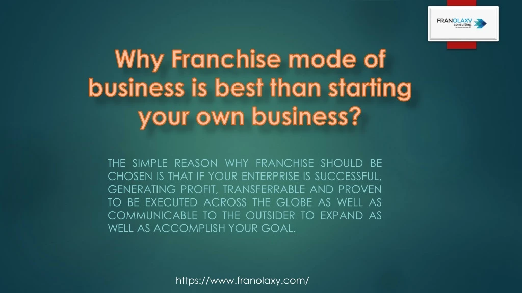 why franchise mode of business is best than starting your own business