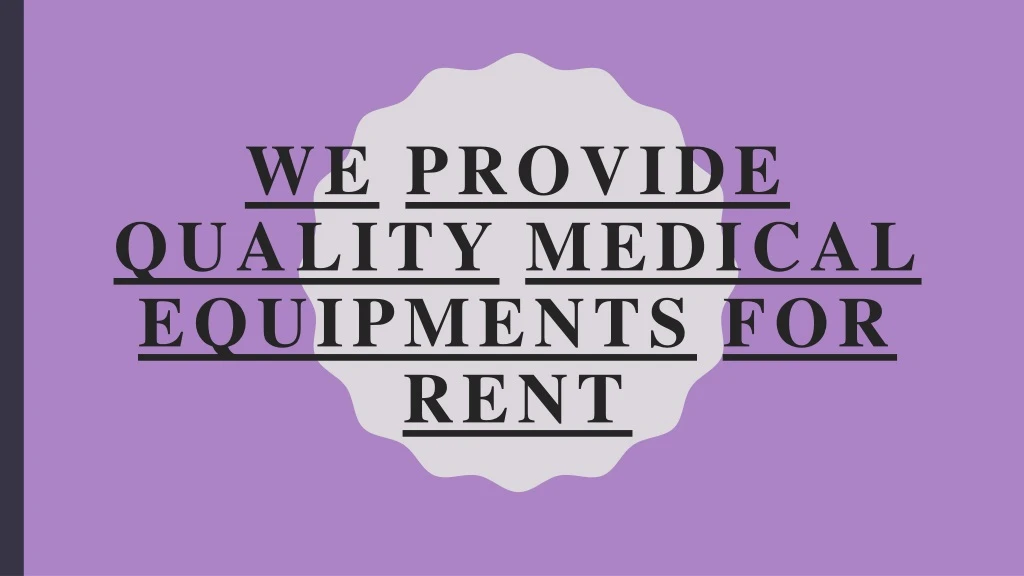 we provide quality medical equipments for rent