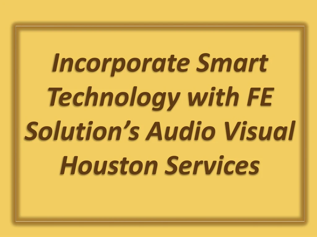 incorporate smart technology with fe solution s audio visual houston services