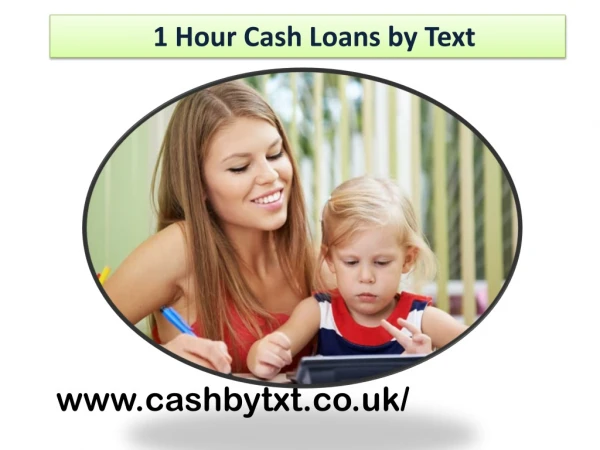 1 Hour Cash Loans by Text UK [www.cashbytxt.co.uk]