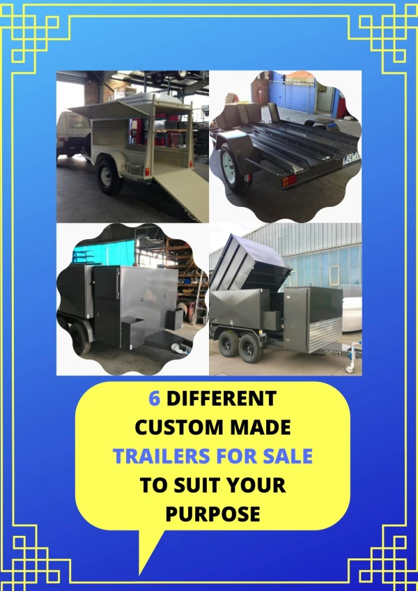 6 Different Custom Made Trailers for Sale to Suit Your Purpose