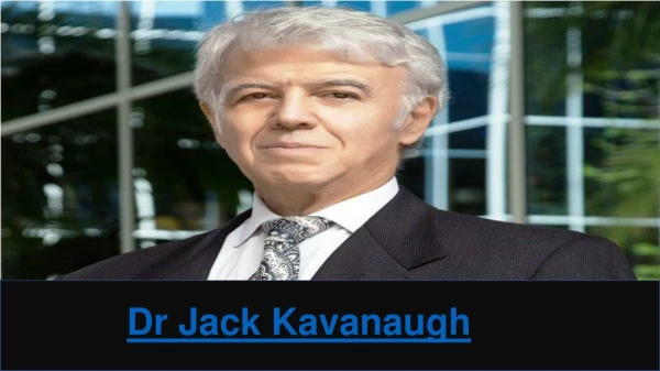 Dr Jack Kavanaugh - Doctors and Reputed Businessmen
