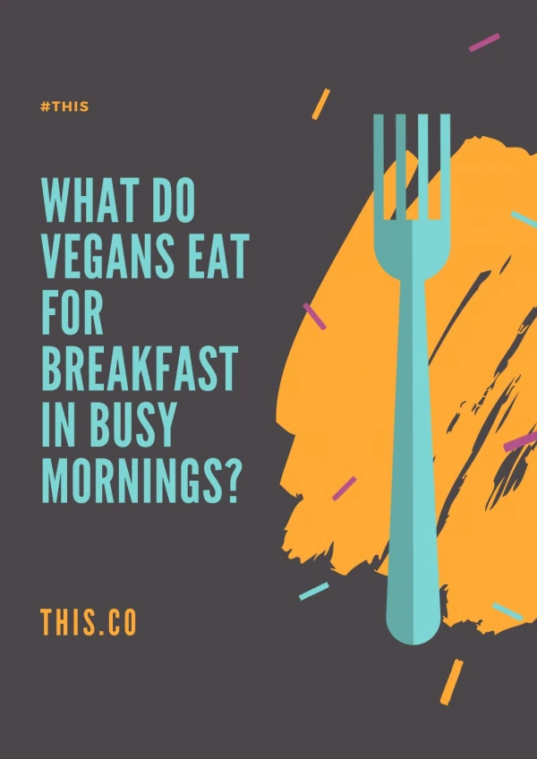 What do Vegans Eat for Breakfast in Busy Mornings?