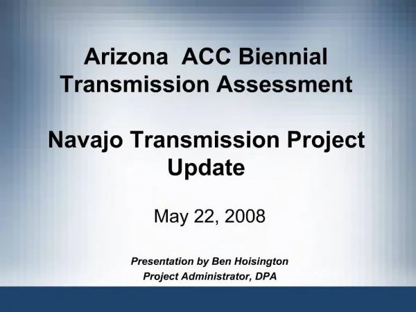 Arizona ACC Biennial Transmission Assessment Navajo Transmission Project Update
