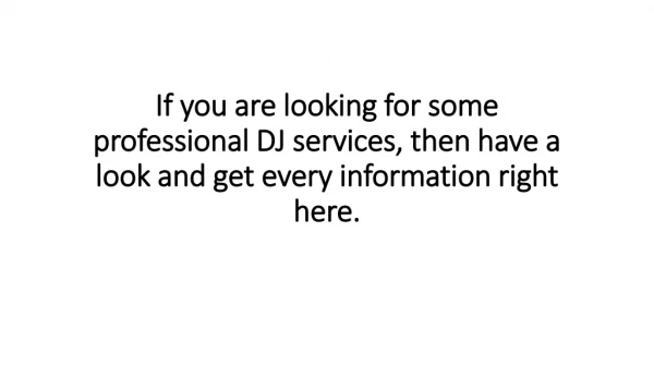 If you are looking for some professional DJ services, then have a look and get every information right here.