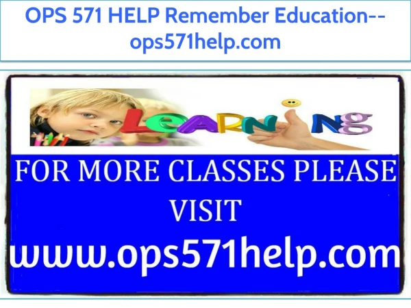 OPS 571 HELP Remember Education--ops571help.com