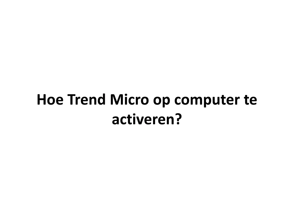 hoe trend micro op computer te activeren