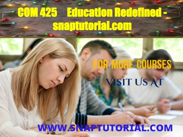 COM 425     Education Redefined - snaptutorial.com