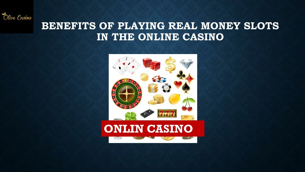 benefits of playing real money slots in the online casino