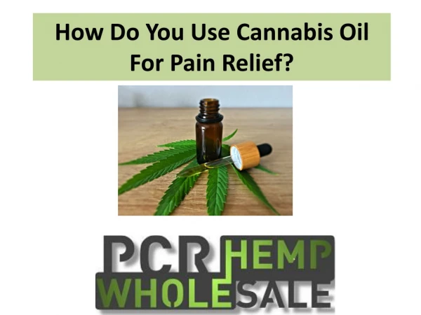 How Do You Use Cannabis Oil For Pain Relief?