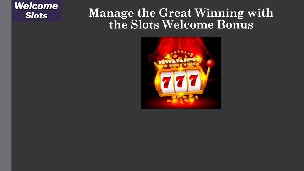 manage the great winning with the slots welcome bonus