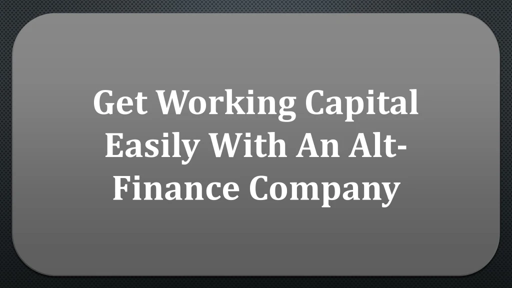 get working capital easily with an alt finance