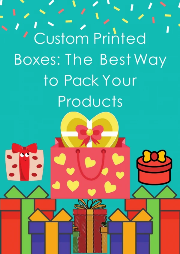 Custom Printed Boxes: The Best Way to Pack Your Products