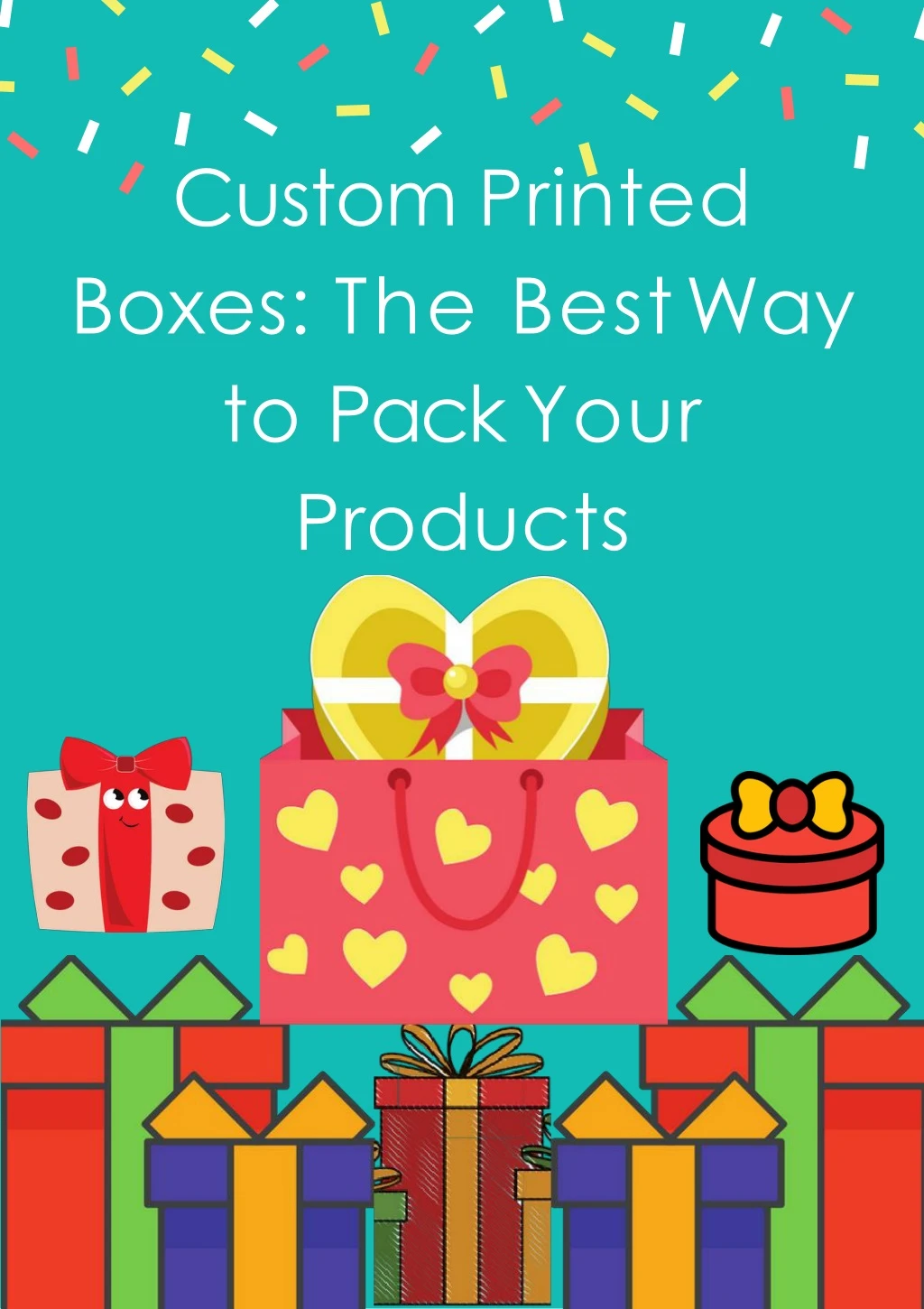 custom printed boxes the best way to pack your