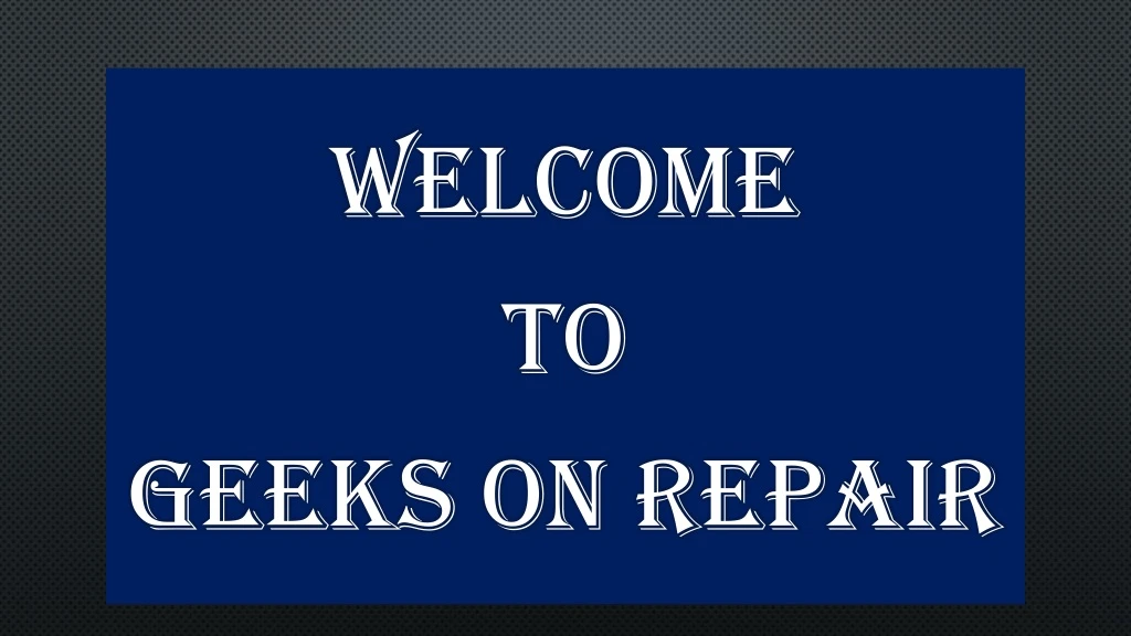 welcome to geeks on repair