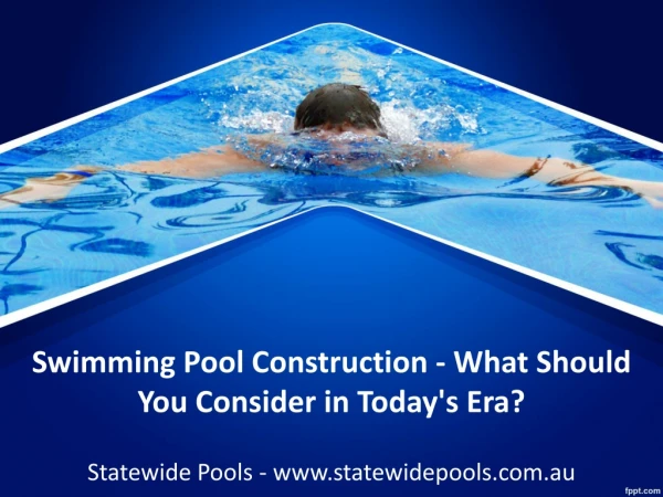 Swimming Pool Construction - What Should You Consider in Today's Era?