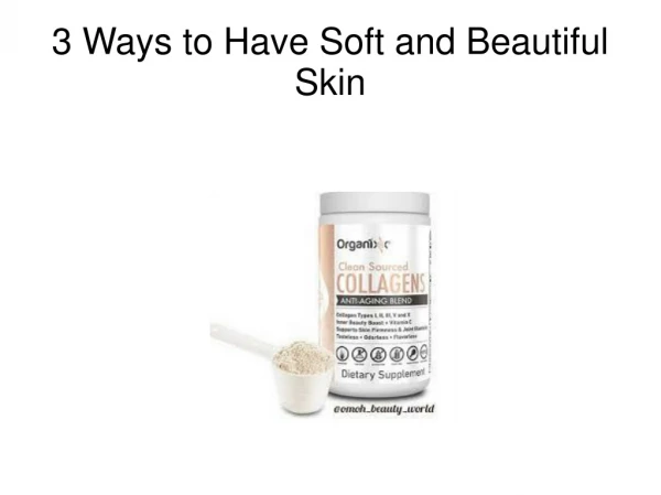 3 Ways to Have Soft and Beautiful Skin